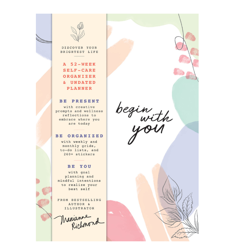 Begin With You Undated Planner A 52-Week Self-Care Organizer for Discovering Your Brightest Life